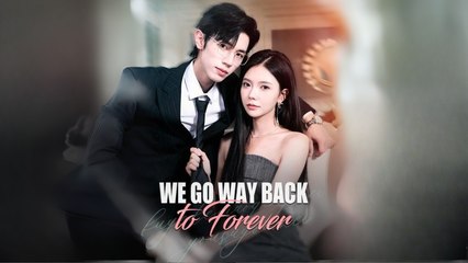 We Go Way Back To Forever