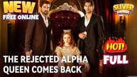 The Rejected Alpha Queen Comes Back Full Movie HD I Hot ShortFilms - Romance Drama 2025