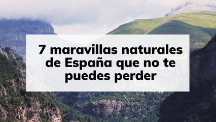 7 maravillas naturales de España que no te puedes perder