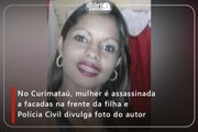 No Curimataú, mulher é assassinada a facadas na frente da filha e Polícia Civil divulga foto do autor