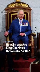 How Strong Are King Charles’s Diplomatic Skills?