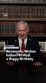 Netanyahu Wishes Indian PM Modi A Happy Birthday