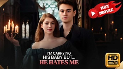 I’m Carrying His Baby But He Hates Me - Full HD Movie [Eng Sub]