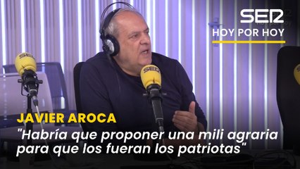 La "mili agraria" que Aroca propone para los 'banderitas': "Que vayan una vez al año"