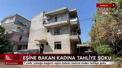 Antalya'da 7 yıldır eşine bakan kadına tahliye şoku
