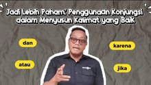 Jadi Lebih Paham: Penggunaan Konjungsi dalam Menyusun Kalimat yang Baik