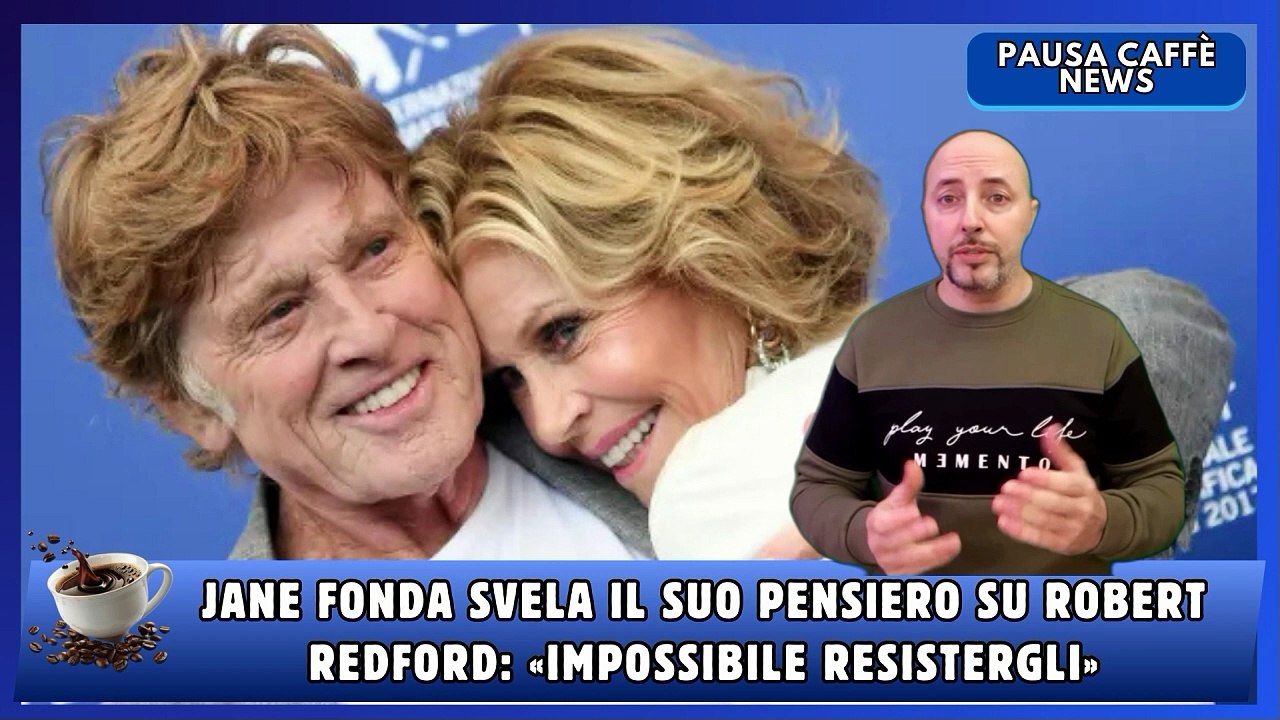Jane Fonda svela il suo pensiero su Robert Redford «Impossibile resistergli»