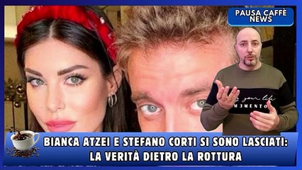 Bianca Atzei e Stefano Corti si sono lasciati la verità dietro la rottura