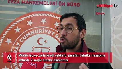 Müdür işçiye zorla kredi çektirtti, paraları fabrika hesabına aktardı: 2 şarjör hıncını alamamış