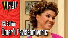 Ömer'i Paylaşamıyoruz - Dadı 13.Bölüm Sahneleri