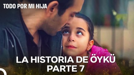 La Historia de Öykü Parte 7; Mi Padre, Mi Héroe - Todo Por Mi Hija