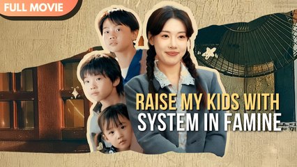 [ENG SUB] RAISE MY KIDS WITH SYSTEM IN FAMINE