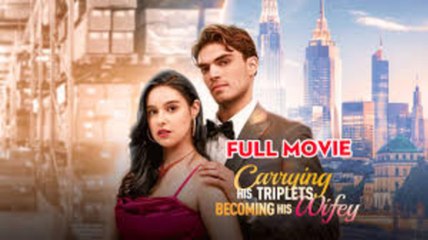 [ HOT FILM  💥] Carrying His Triplets, Becoming His Wifey (Hot 2025) Full