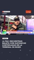 LA PAZ: ENCUENTRAN MALETA CON SUSTANCIAS CONTROLADAS EN LA TERMINAL DE BUSES