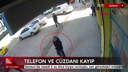 Samsun’da cesedi 6 ay önce kıyıya vurmuştu; son görüntüleri ortaya çıktı