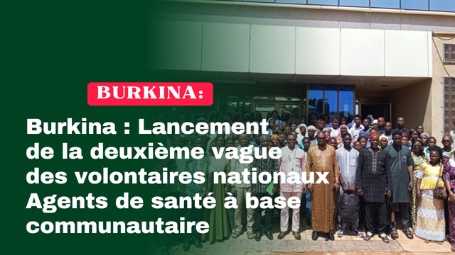 Burkina : Lancement de la deuxième vague des volontaires nationaux Agents de santé à base communautaire