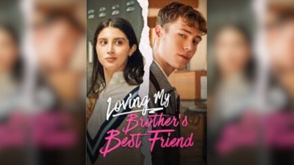 Loving My Brother's Best Friend - Full Movie
