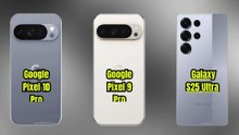 Google Pixel 10 Pro vs Google Pixel 9 Pro vs Galaxy S25 Ultra