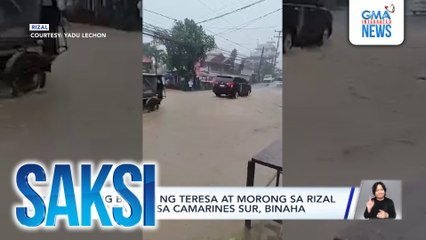 Ilang bahagi ng Teresa at Morong sa Rizal at Naga City sa Camarines Sur, binaha | Saksi