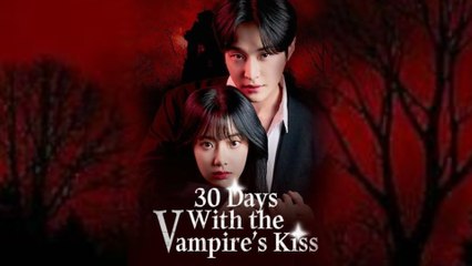 30 Days With The Vampire's Kiss - Full Episodes