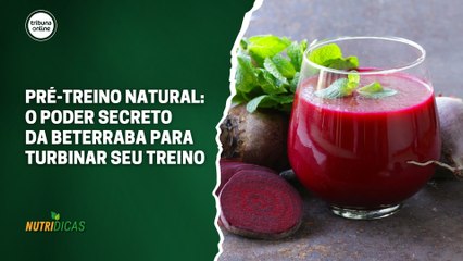 Pré-treino natural: O poder secreto da beterraba para turbinar seu treino | Nutridicas #74