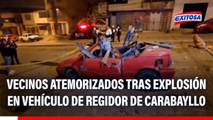 Vecinos atemorizados tras explosión en vehículo de regidor de Carabayllo: "Ya no se puede vivir así"