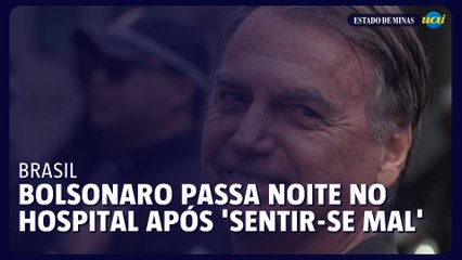Jair Bolsonaro passa noite no hospital após 'sentir-se mal'
