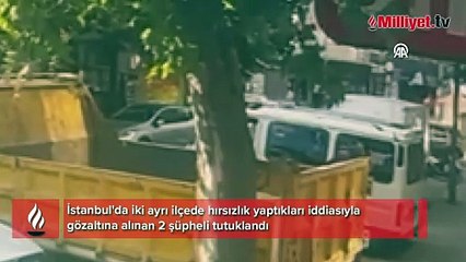 İstanbul'da iki ilçede hırsızlık yaptıkları iddiasıyla yakalanan 2 zanlı tutuklandı