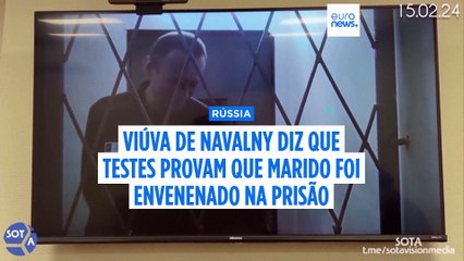 Viúva de Navalny diz que testes estrangeiros provam que o opositor russo foi envenenado na prisão