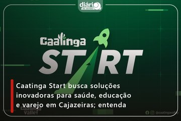 Caatinga Start busca soluções inovadoras para saúde, educação e varejo em Cajazeiras; entenda