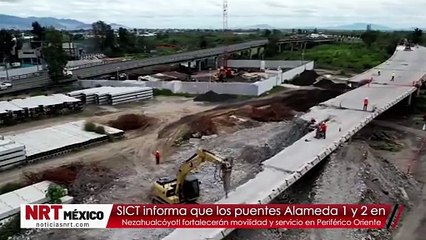 Puentes Alameda 1 y 2 en Nezahualcóyotl fortalecerán movilidad y servicio en Periférico Oriente: SICT