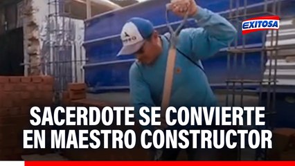 Chiclayo: Sacerdote se convierte en 'Maestro Constructor' de su propia iglesia