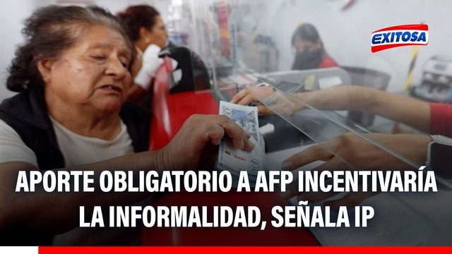 Reforma de pensiones: Aporte obligatorio de independientes incentiva la informalidad, señala IPE