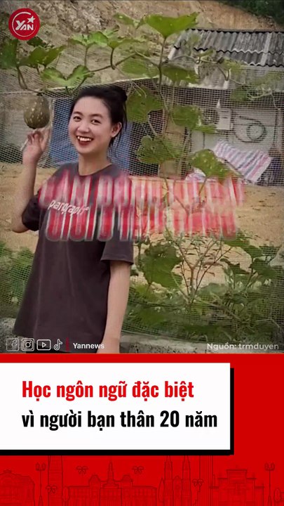 Học ngôn ngữ đặc biệt vì ngươi bạn thân 20 năm