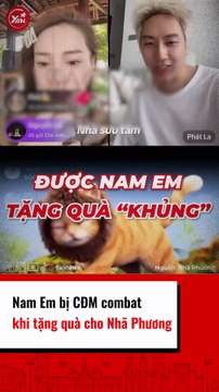 Nam Em bị CDM combat khi tặng quà cho Nhã Phương