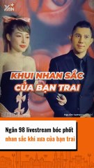 Ngân 98 livestream bốc phốt nhan sắc khi xưa của bạn trai