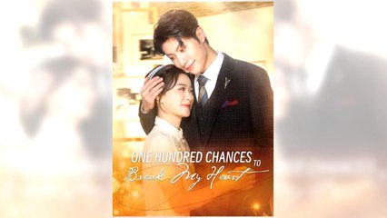 One Hundred Chances to Break My Heart full episode