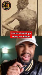 L’escl*ve fouetté que Trump veut effacer !