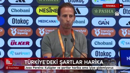 Joao Pereira: Türkiye'deki kulüpler ve şartlar harika ama iyiye gidemiyoruz