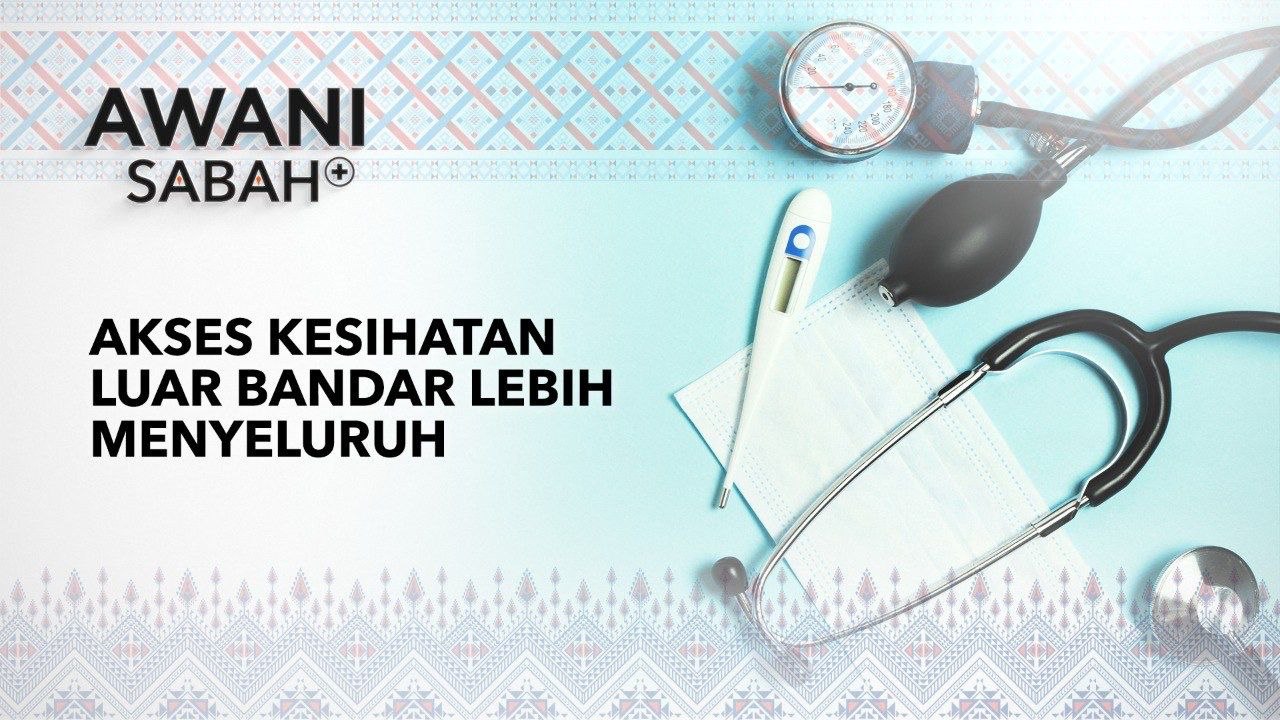 AWANI Sabah+: Akses kesihatan luar bandar lebih menyeluruh
