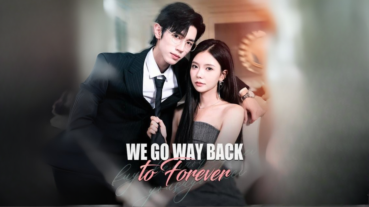 We Go Way Back to Forever Engsub Full Movie