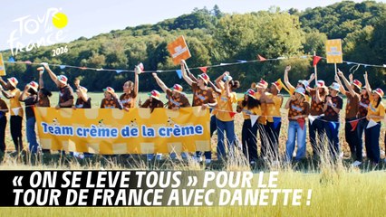 "On se lève tous" pour le Tour de France avec Danette !