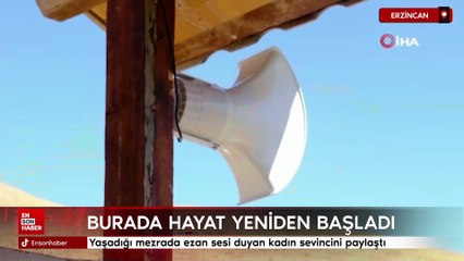 Erzincan'da yaşadığı mezrada ezan sesi duyan kadın sevincini paylaştı
