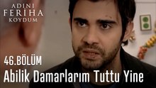 Abilik Damarlarım Tuttu Yine -   Adını Feriha Koydum 46. Bölüm