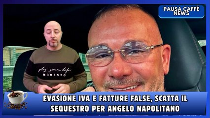 Evasione IVA e fatture false, scatta il sequestro per Angelo Napolitano