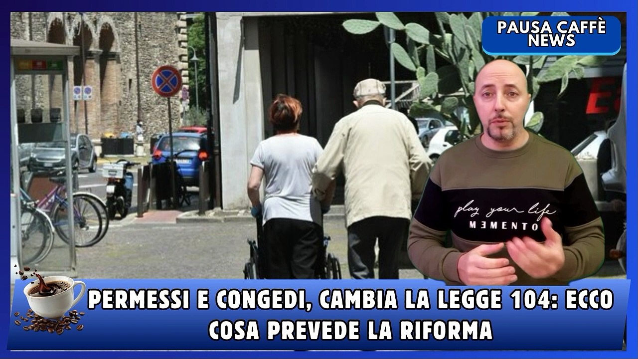 Permessi e congedi, cambia la Legge 104 ecco cosa prevede la riforma