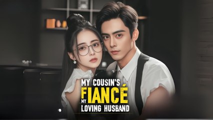 My Cousin's Fiancé, My Loving Husband Engsub