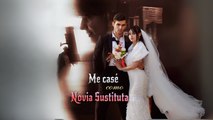 Me Casé Como Novia Sustituta Completo