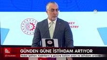 Vedat Işıkhan: Kadınların iş gücüne katılım oranı ve istihdamı artırıldı