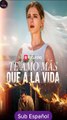[SUB ESPAÑOL] Te amo más que a la vida serie completa